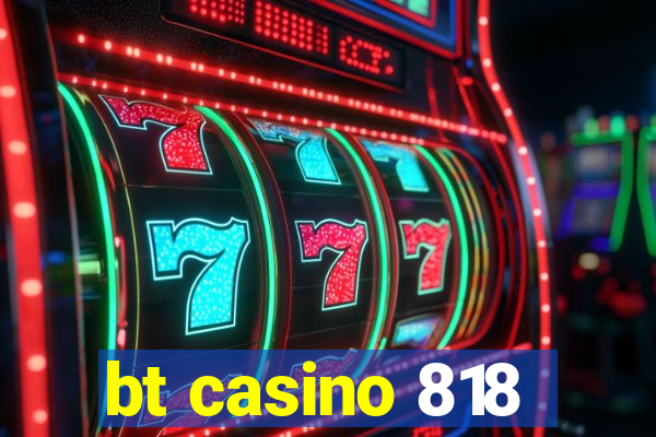 bt casino 818